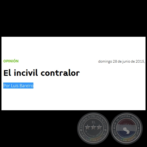 EL INCIVIL CONTRALOR - Por LUIS BAREIRO - Domingo, 28 de Junio de 2015